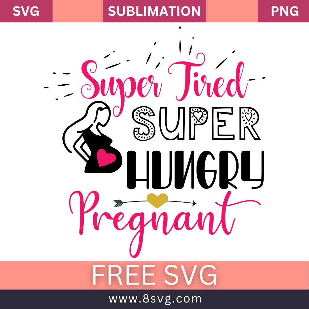 Super Tired Super Hungry Pregnant Pregnancy SVG And PNG Free Download- 8SVG