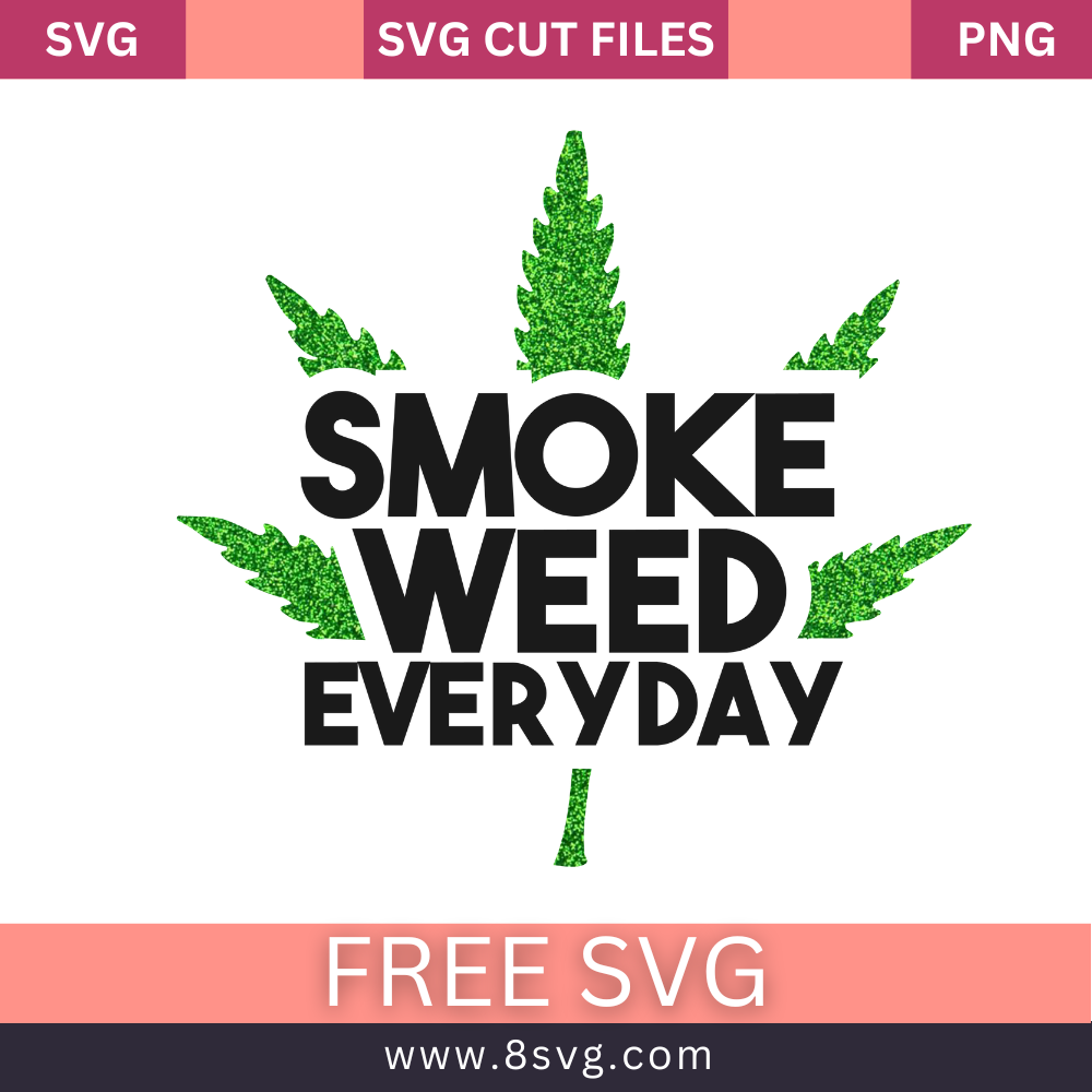 Smoke Weed Everyday SVG Free Quote Weed Cut File- 8SVG