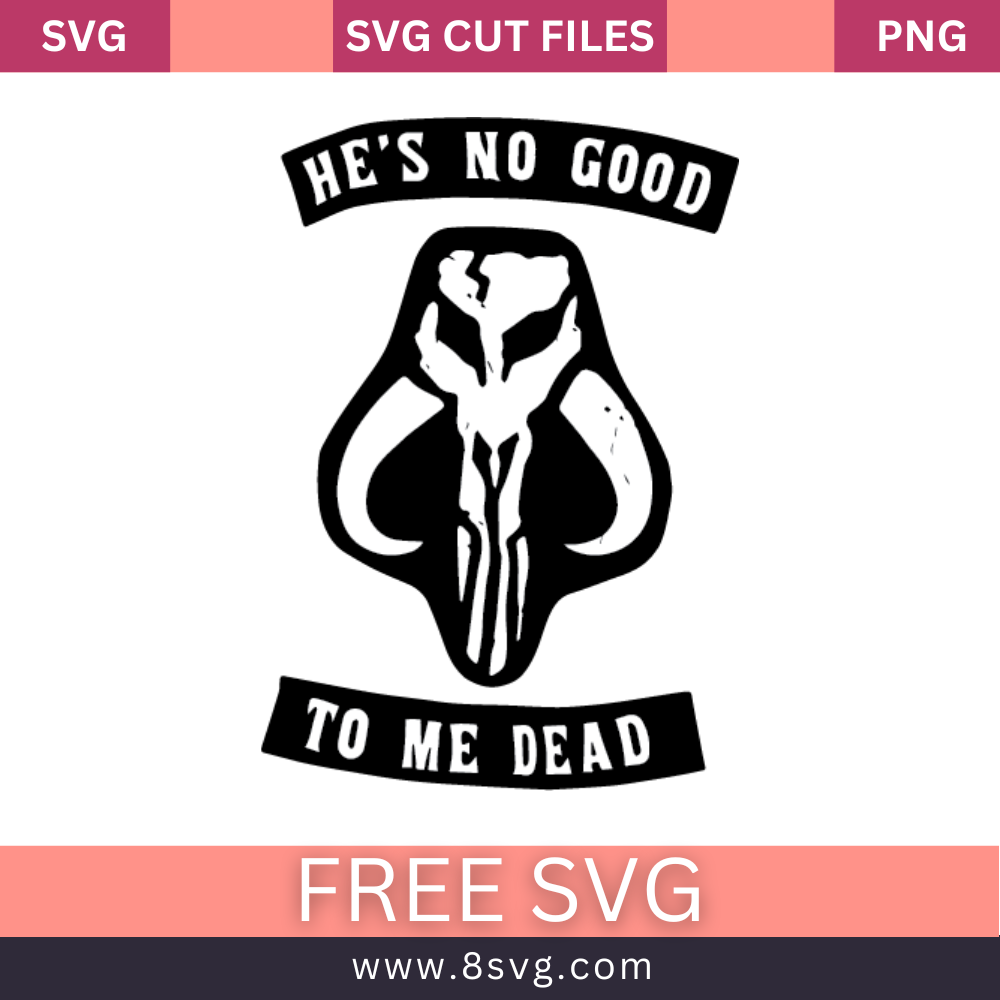 Star Wars Mandalorian Skull Quote He's No Good To Me Dead SVG- 8SVG
