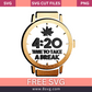 It's Time 4:20! Take a Break SVG Free Weed Quote Download- 8SVG