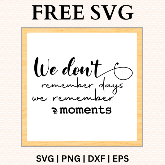 We Don't Remember Days, We Remember Moments Sign SVG Free-8SVG