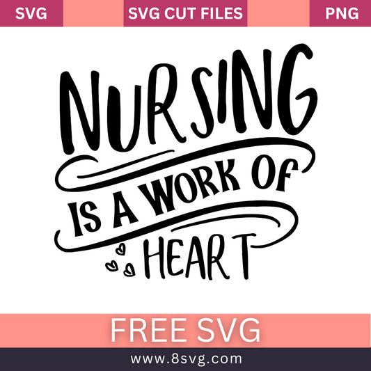 Nursing is a Work of Heart SVG Free Cut File for Cricut- 8SVG