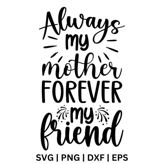 Always My Mother Forever My Friend SVG Free Cut File for Cricut & PNG-8SVG