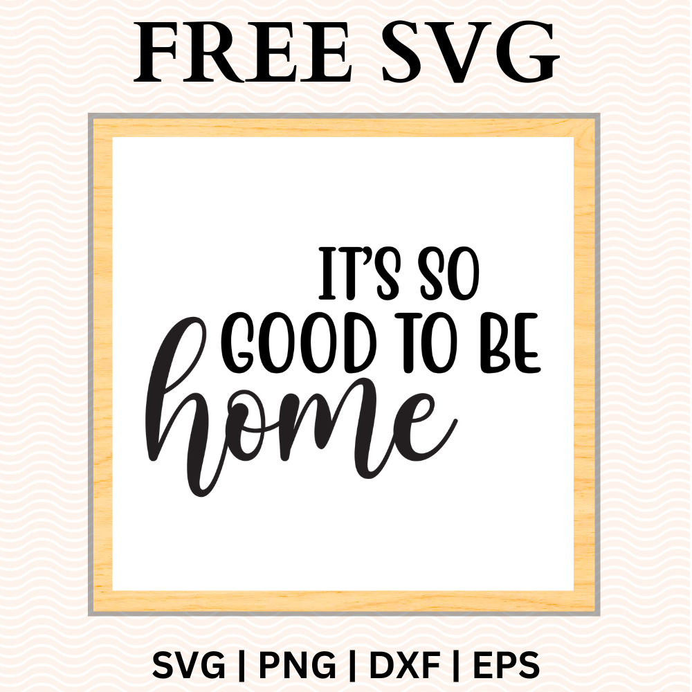 It's So Good to Be Home Sign SVG Free and PNG Download-8SVG