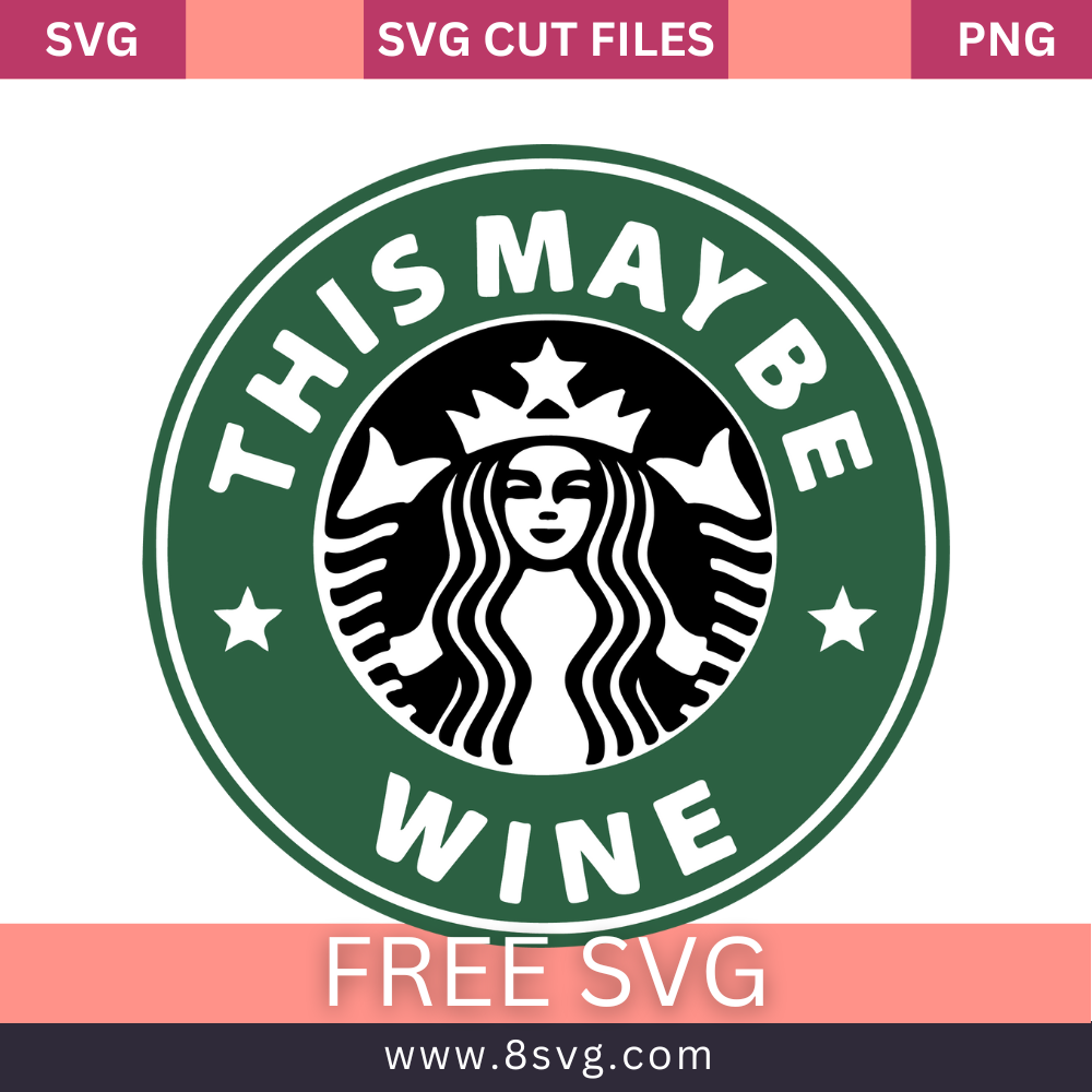 Starbucks This Might Be Wine SVG Free Cut File for Cricut- 8SVG