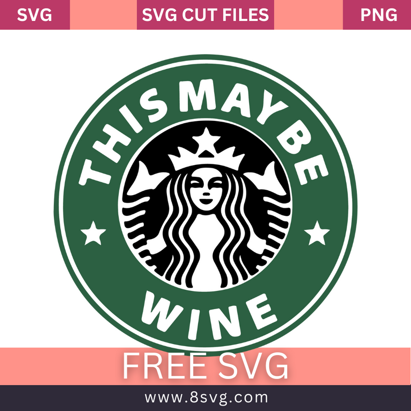Starbucks This Might Be Wine SVG Free Cut File for Cricut – RNOSA LTD ...