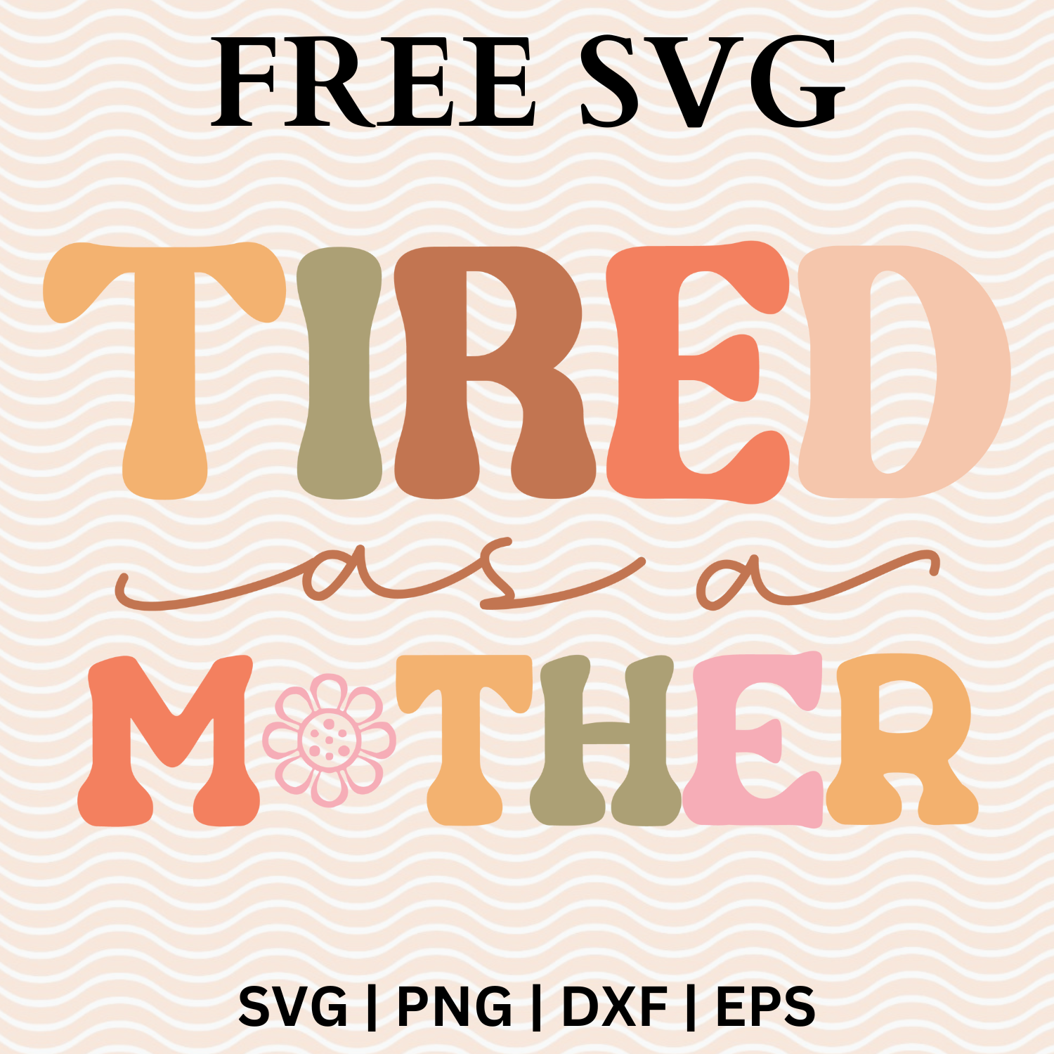 Tired as a Mother SVG Free File and PNG For Cricut & Silhouette-8SVG
