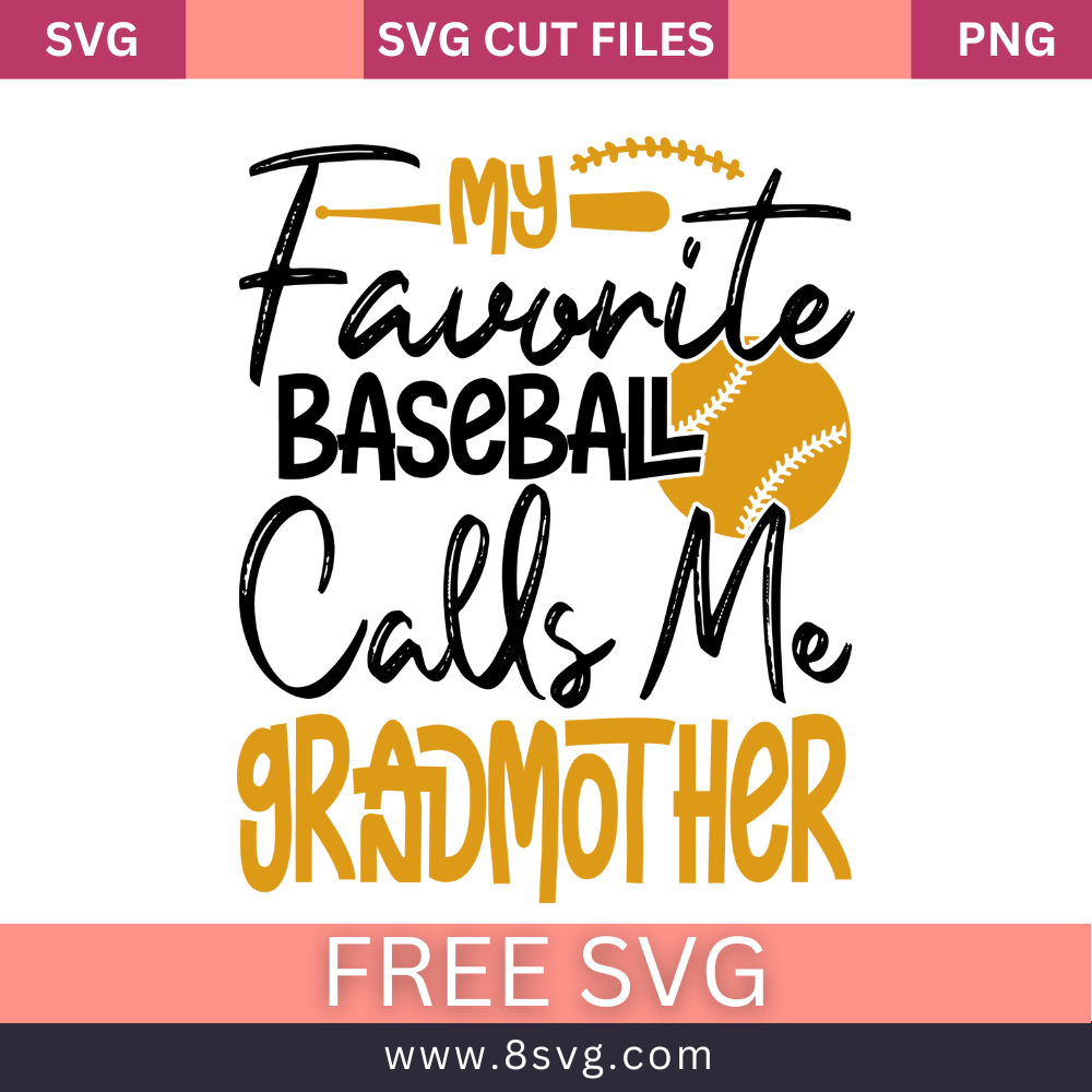 My Favorite Baseball Calls Me Grandmother Svg Cut File Download- 8SVG