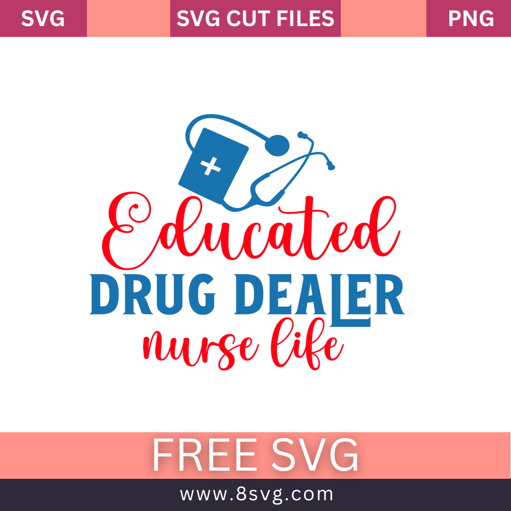 Educated drug dealer nurse life SVG Free And Png Download- 8SVG