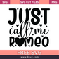 love Just call me Romeo SVG Free And Png Download
