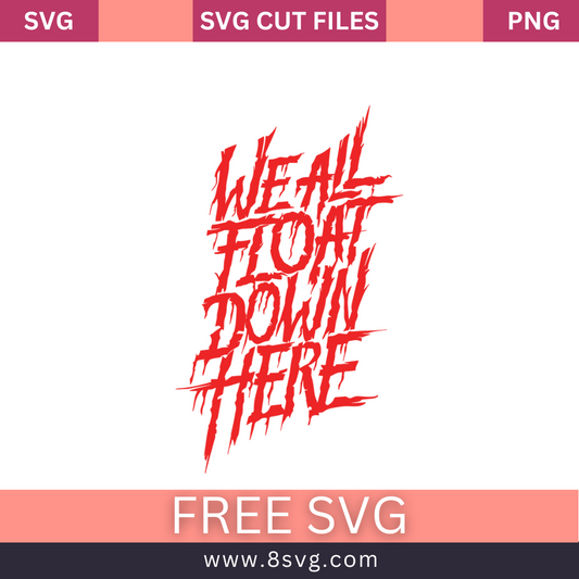 We All Float Down Here Blood Pennywise SVG Free Cut File- 8SVG