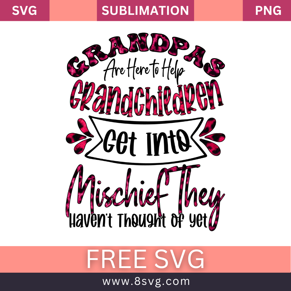Grandpas Are Here To Help Grandchildren Get Into Mischief They Haven't Thought Of Yet Grandpa SVG And PNG Free Download- 8SVG