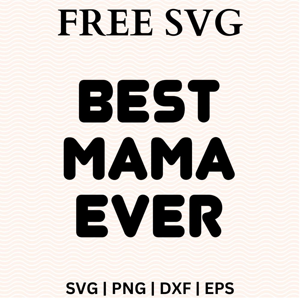 Best Mama Ever SVG Free Cut Files for Cricut & Silhouette