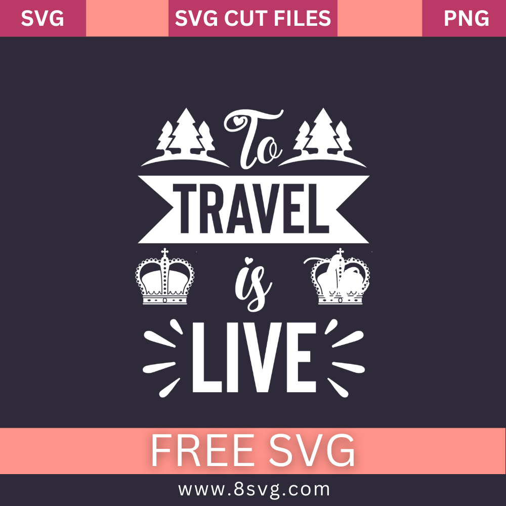 To Travel is To Live Svg Free Cut File For Cricut- 8SVG