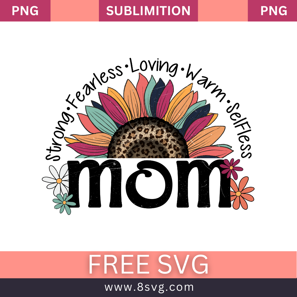 Strong Fearless Loving Mom Sunflowar Mothers Day Free PNG Sublimation Download