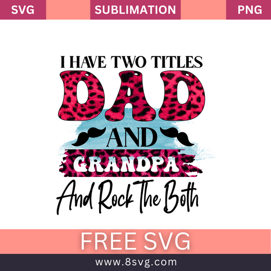 I Have Two Titles Dad And Grandpa And Rock The Both Grandpa SVG And PNG Free Download- 8SVG