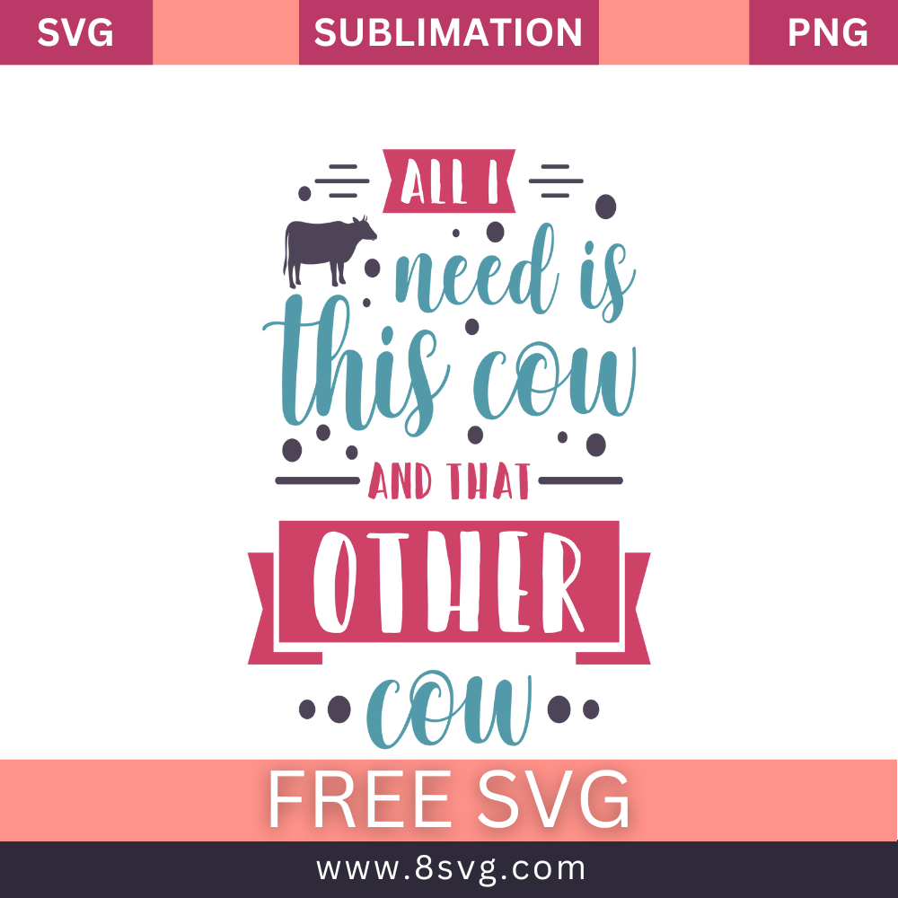All I Need Is This Cow and That Other Cow: Free Download of Cow Farmhouse SVG and PNGcut files For Cricut- 8SVG