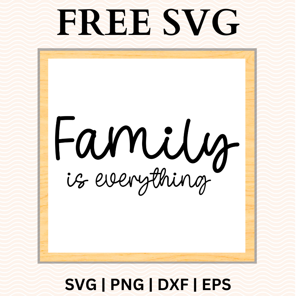 Family Is Everything Sign SVG Free and PNG Download – RNOSA LTD | 8SVG