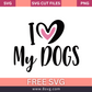 i love my dogs SVG Free And Png Download