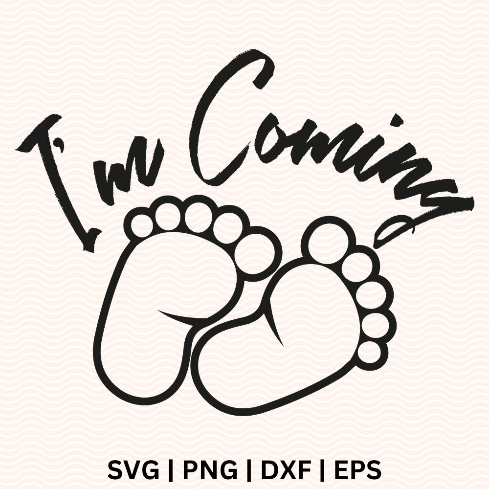 I'm coming baby feet SVG File for Cricut or Silhouette-8SVG