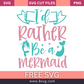 I'd Rather Be a Mermaid SVG Free Cut File for Cricut- 8SVG