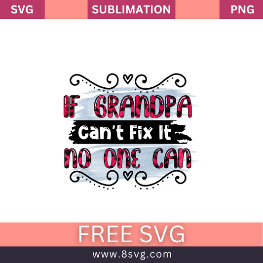 If Grandpa Can't Fix It No One Can Grandpa SVG And PNG Free Download- 8SVG