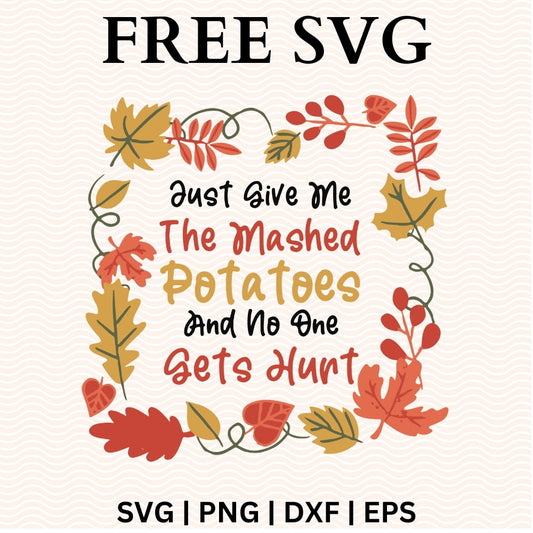 Red and gold Just Give Me The Mashed Potatoes And No One Gets Hurt lettering inside a square frame of red, mustard and orange autumn leaves, free funny thanksgiving mashed potatoes SVG cut file preview.